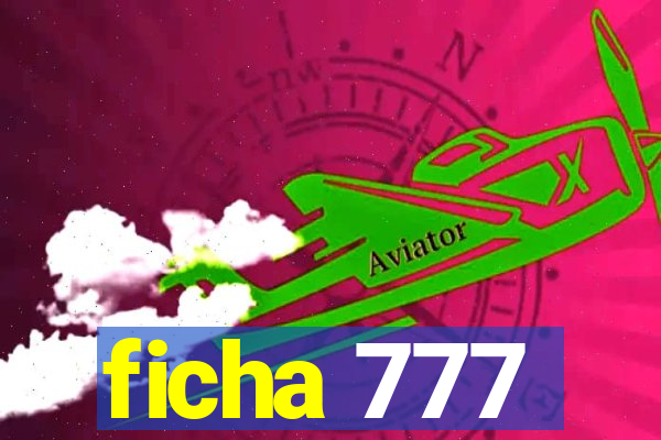 ficha 777